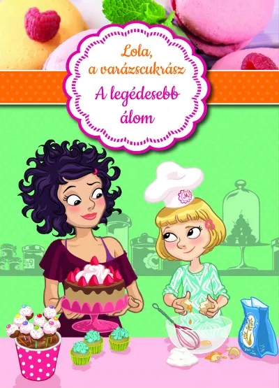 Ajánlat Lola, a varázscukrász 1. - A legédesebb álom