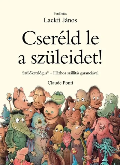 Cseréld le a szüleidet! - Szülőkatalógus - Házhoz szállítás garanciával Bestseller
