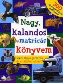 Nagy, kalandos matricás könyvem - Ismerd meg a járművek és az állatok világát! Ne maradj le