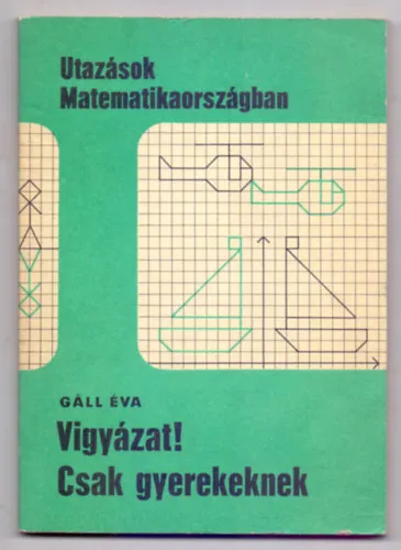 Vigyázat! Csak gyerekeknek (Utazások Matematikaországban - második kiadás) Olcsóbb