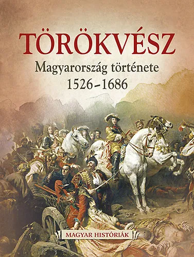 Törökvész - Magyarország története 1526-1686 Azonnal elérhető