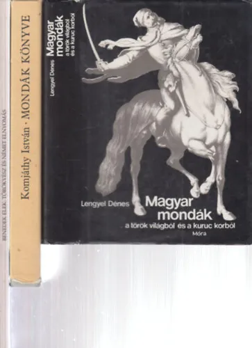 Vedd meg most 3 db. magyar mondák (Magyar mondák a török világból és a kuruc korból + Mondák könyve + Törökvész és német elnyomás)