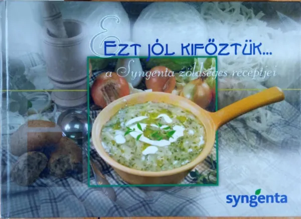 Outlet Ezt jól kifőztük- A Syngenta zöldséges receptjei