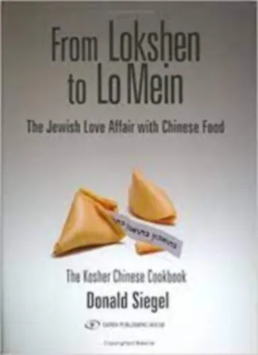 From Lokshen to Lo Mein: The Jewish Love Affair with Chinese Food (Zsidó és kínai ételek, receptek) Azonnali szállítás