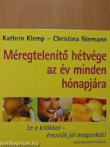 Akció Méregtelenítő hétvége az év minden hónapjára - LE A KILÓKKAL - ÉREZZÜK JÓL MAGUNKAT! - Színes fotókkal illusztrálva