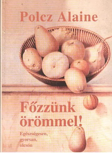 Akciós ár Főzzünk örömmel! (Egészségesen, gyorsan, olcsón)