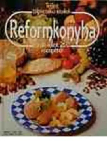 Népszerű Reformkonyha ( TÖBB MINT 260 RECEPTTEL/TELJES TÁPÉRTÉKŰ ÉTELEK) FORDÍTÓ Molnár Márta ,Janky Lelle