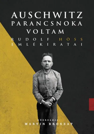 Különleges ajánlat Auschwitz parancsnoka voltam - Rudolf Höss emlékiratai