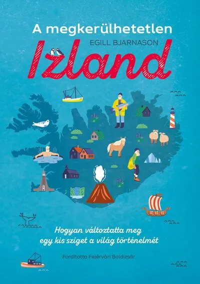 A megkerülhetetlen Izland - Hogyan változtatta meg egy kis sziget a világ történelmét Legkelendőbb
