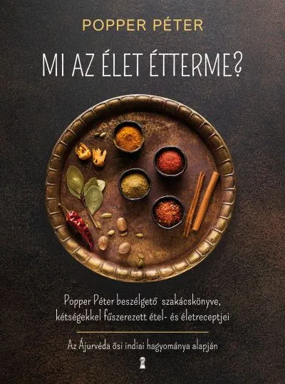 Vedd meg online Mi az élet étterme? - Popper Péter beszélgető szakácskönyve, kétségekkel fűszerezett étel- és életreceptjei