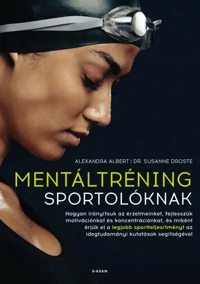 Gyors szállítás Mentáltréning sportolóknak - Hogyan érjük el a legjobb sportteljesítményt?