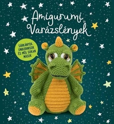 Amigurumi Varázslények - Sárkányok, unikornisok és még sokan mások... Expressz szállítás