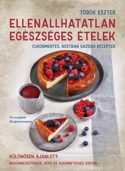 Ellenállhatatlan egészséges ételek - Cukormentes, rostban gazdag receptek Biztonságos fizetés