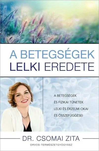 Akció A betegségek lelki eredete - A betegségek és fizikai tünetek lelki és érzelmi okai és összefüggései
