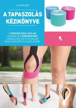Outlet A tapaszolás kézikönyve - A kineziológiai szalag használata mindenkinek a sérülés és fájdalom megelőzésére és kezelésére