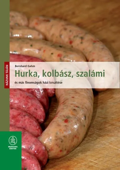 Akció Hurka, kolbász, szalámi és más finomságok házi készítése - Házunk táján (új kiadás)
