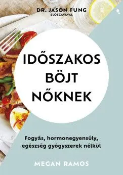 Biztonságos vásárlás Időszakos böjt nőknek - Fogyás, hormonegyensúly, egészség gyógyszerek nélkül