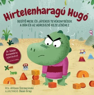 Hirtelenharagú Hugó - Segítő mese és játékos tevékenységek a düh és az agresszió kezeléséhez Újdonság
