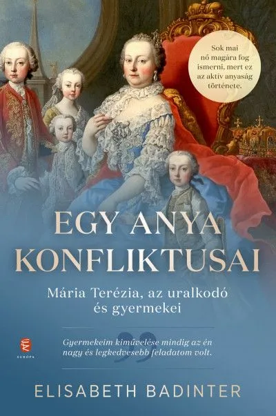 Kihagyhatatlan ajánlat Egy anya konfliktusai - Mária Terézia, az uralkodó és gyermekei
