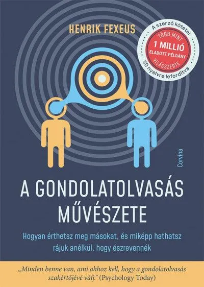 A gondolatolvasás művészete - Hogyan érthetsz meg másokat, és miképp hathatsz rájuk anélkül, hogy észrevennék Azonnali szállítás