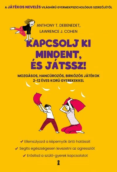 Vedd meg most Kapcsolj ki mindent és játssz! - Mozgásos, hancúrozós, birkózós játékok 2-12 éves korú gyerekekkel