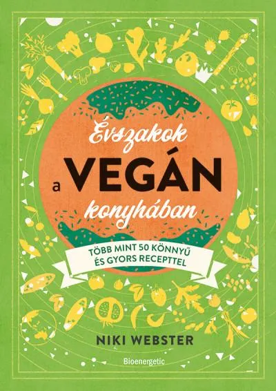 Évszakok a vegán konyhában - Több mint 50 könnyű recepttel Akció