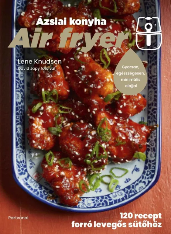 Air fryer - Ázsiai konyha - 120 recept forró levegős sütőhöz Kihagyhatatlan ajánlat