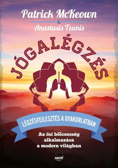 Olcsó Jógalégzés - Légzésfejlesztés a gyakorlatban - Az ősi bölcsesség alkalmazása a modern világban