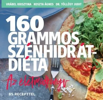 Gyors szállítás 160 grammos szénhidrátdiéta - Az életmódkönyv - 85 recepttel
