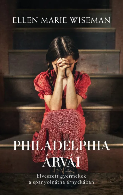 Kihagyhatatlan ajánlat Philadelphia árvái - Elveszett gyermekek a spanyolnátha árnyékában