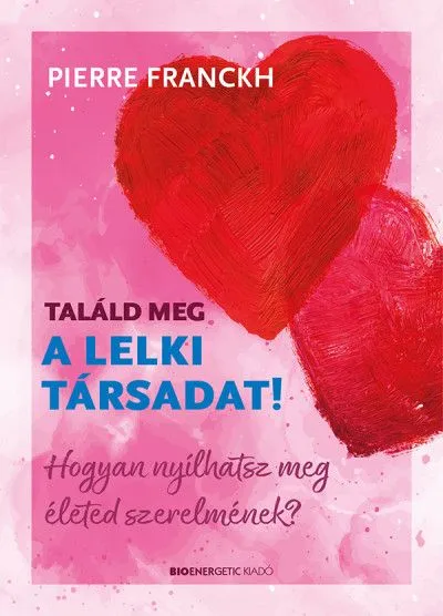 Nézd meg most Találd meg a lelki társadat! - Hogyan nyílhatsz meg életed szerelmének?