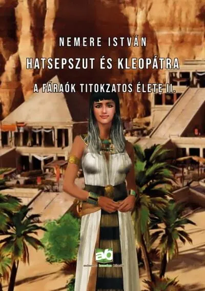 Hatsepszut és Kleopátra - A fáraók titokzatos élete II. Bestseller