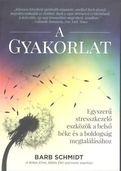 A gyakorlat /Egyszerű stresszkezelő eszközök a belső béke és a boldogság megtalálásához Szezonális akció