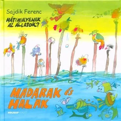 Madarak és halak - Hát(m)ilyenek az állatok? Legnépszerűbb
