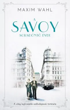 Kihagyhatatlan ajánlat A Savoy 2. - Sorsdöntő évek - A világ leghíresebb szállodájának története