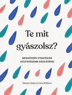 Te mit gyászolsz? - Megküzdési stratégiák veszteségeink kezeléséhez Nézd meg most