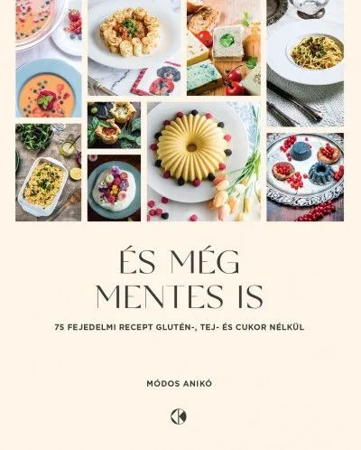 És még mentes is - 75 fejedelmi recept glutén, tej és cukor nélkül Legkelendőbb