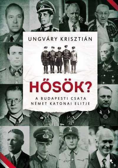 Népszerű Hősök? - A budapesti csata német katonai elitje