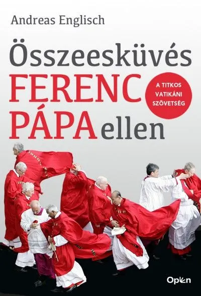 Kedvezmény Összeesküvés Ferenc pápa ellen - A titkos vatikáni szövetség