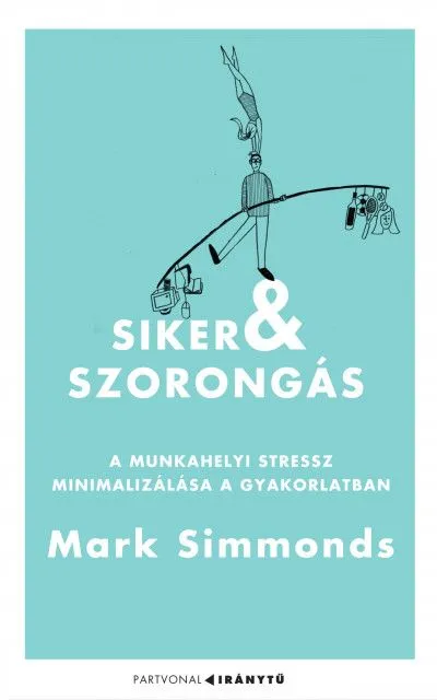 Siker és szorongás - A munkahelyi stressz minimalizálása a gyakorlatban Exkluzív ajánlat