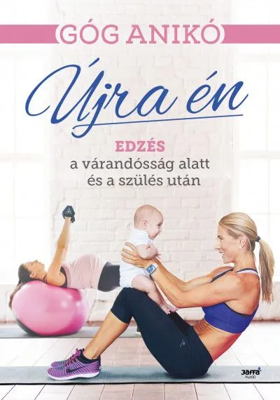 Újra én - Edzés a várandósság alatt és a szülés után Korlátozott ajánlat