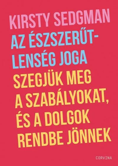 Ne maradj le Az észszerűtlenség joga - Szegjük meg a szabályokat, és a dolgok rendbe jönnek