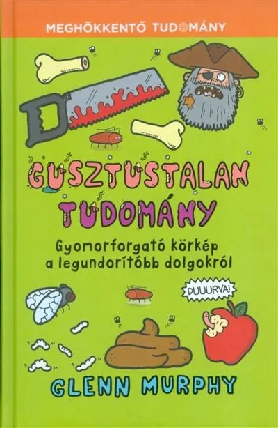 Korlátozott ajánlat Gusztustalan tudomány - Gyomorforgató körkép a legundorítóbb dolgokról /Meghökkentő tudomány