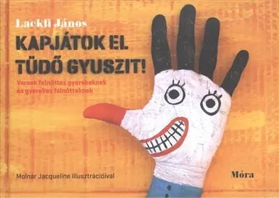 Népszerű Kapjátok el Tüdő Gyuszit! - Versek felnőttes gyerekeknek és gyerekes felnőtteknek