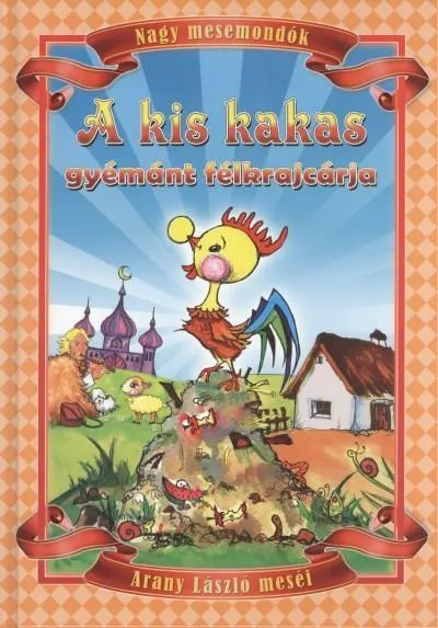 Alacsony ár A kis kakas gyémánt félkrajcárja - Nagy mesemondók /Arany László meséi