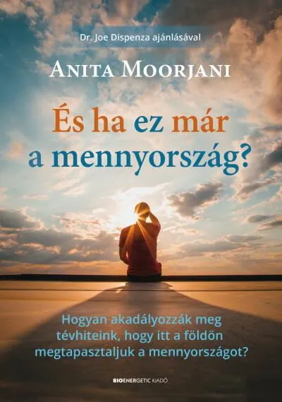Akció És ha ez már a mennyország? - Hogyan akadályozzák meg tévhiteink, hogy itt a földön megtapasztaljuk a mennyországot?