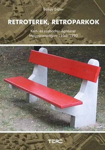 Különleges ajánlat Retroterek, retroparkok - Kert- és szabadtérépítészet Magyarországon 1950-1990