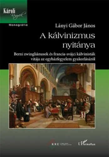 Exkluzív ajánlat A kálvinizmus nyitánya - Berni zwingliánusok és francia-svájci kálvinisták vitája az egyházfegyelem gyakorlásáról