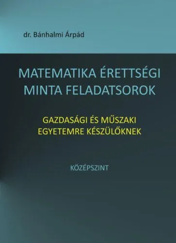 Legnépszerűbb Matematika érettségi minta feladatsorok gazdasági és műszaki egyetemre készülőknek - Középszint