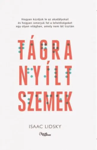 Tágra nyílt szemek - Hogyan küzdjük le az akadályokat és hogyan ismerjük fel a lehetőségeket egy olyan világban, amely nem lát tisztán Biztonságos fizetés